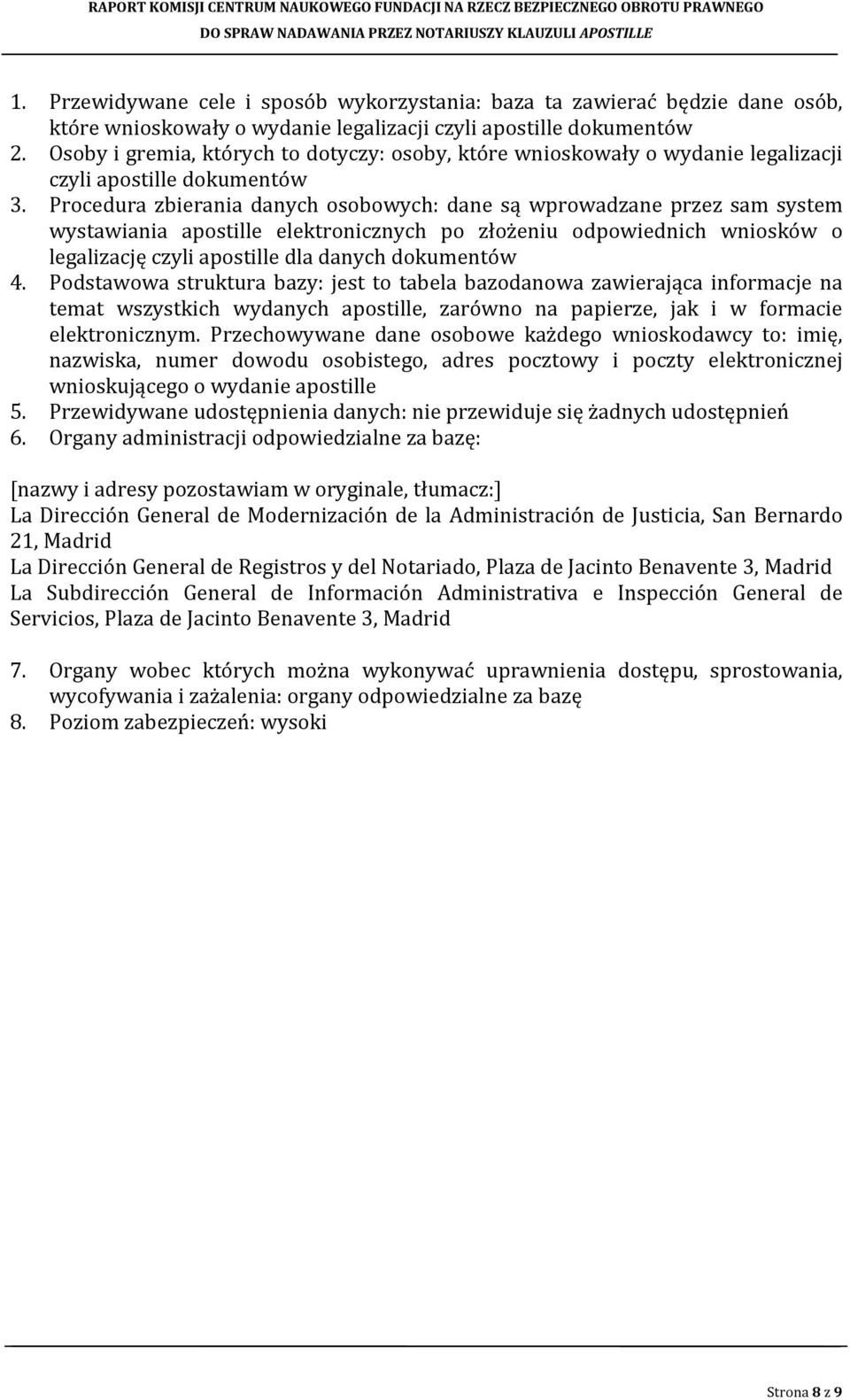 Procedura zbierania danych osobowych: dane są wprowadzane przez sam system wystawiania apostille elektronicznych po złożeniu odpowiednich wniosków o legalizację czyli apostille dla danych dokumentów