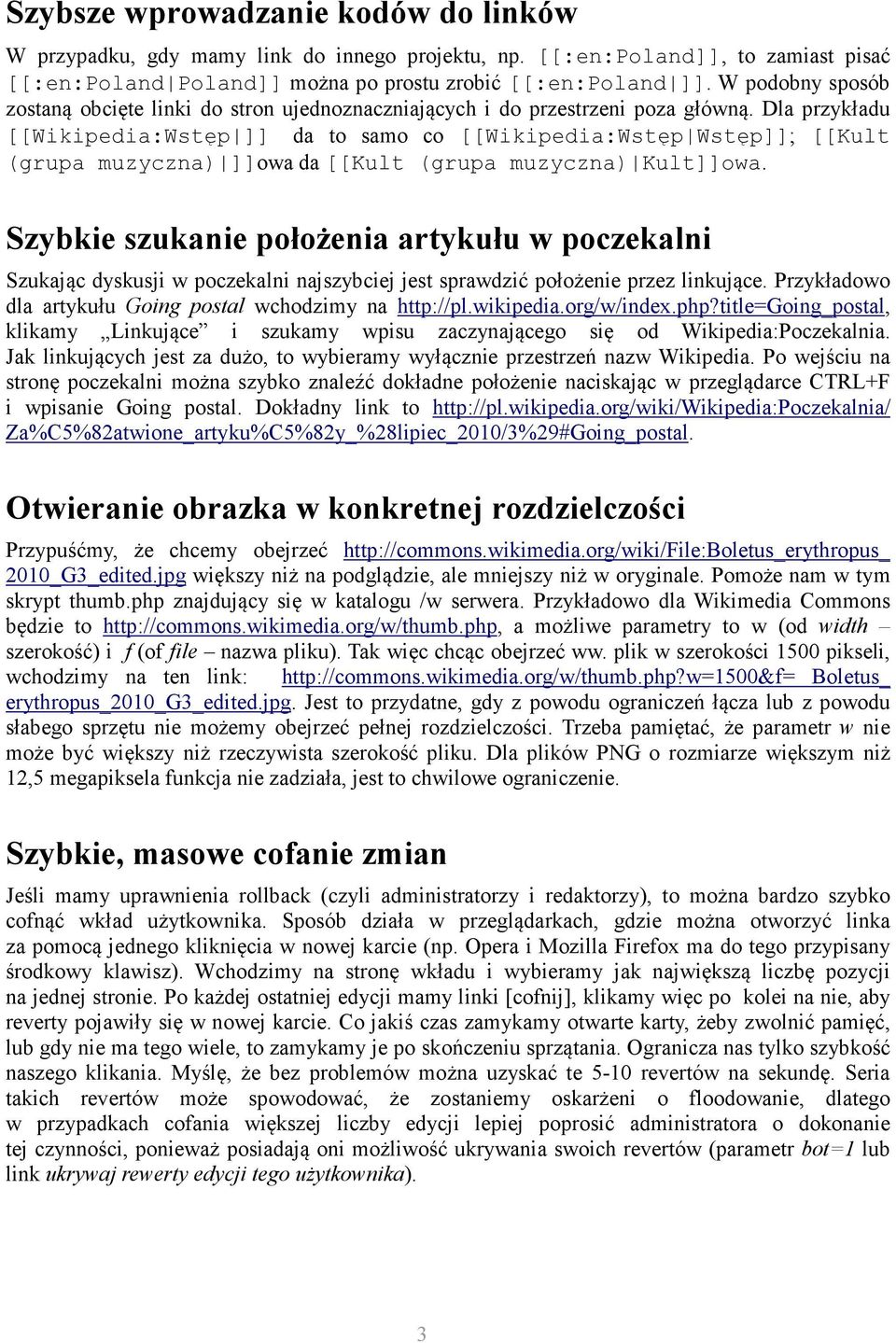 Dla przykładu [[Wikipedia:Wstęp ]] da to samo co [[Wikipedia:Wstęp Wstęp]]; [[Kult (grupa muzyczna) ]]owa da [[Kult (grupa muzyczna) Kult]]owa.