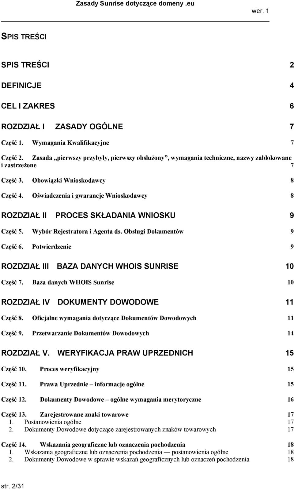 Oświadczenia i gwarancje Wnioskodawcy 8 ROZDZIAŁ II PROCES SKŁADANIA WNIOSKU 9 Część 5. Wybór Rejestratora i Agenta ds. Obsługi Dokumentów 9 Część 6.