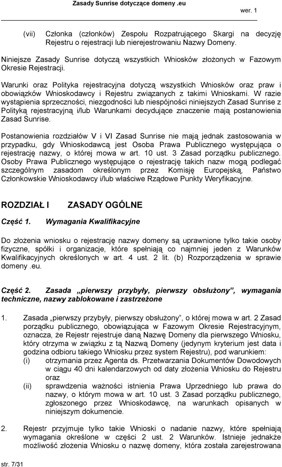 Warunki oraz Polityka rejestracyjna dotyczą wszystkich Wniosków oraz praw i obowiązków Wnioskodawcy i Rejestru związanych z takimi Wnioskami.