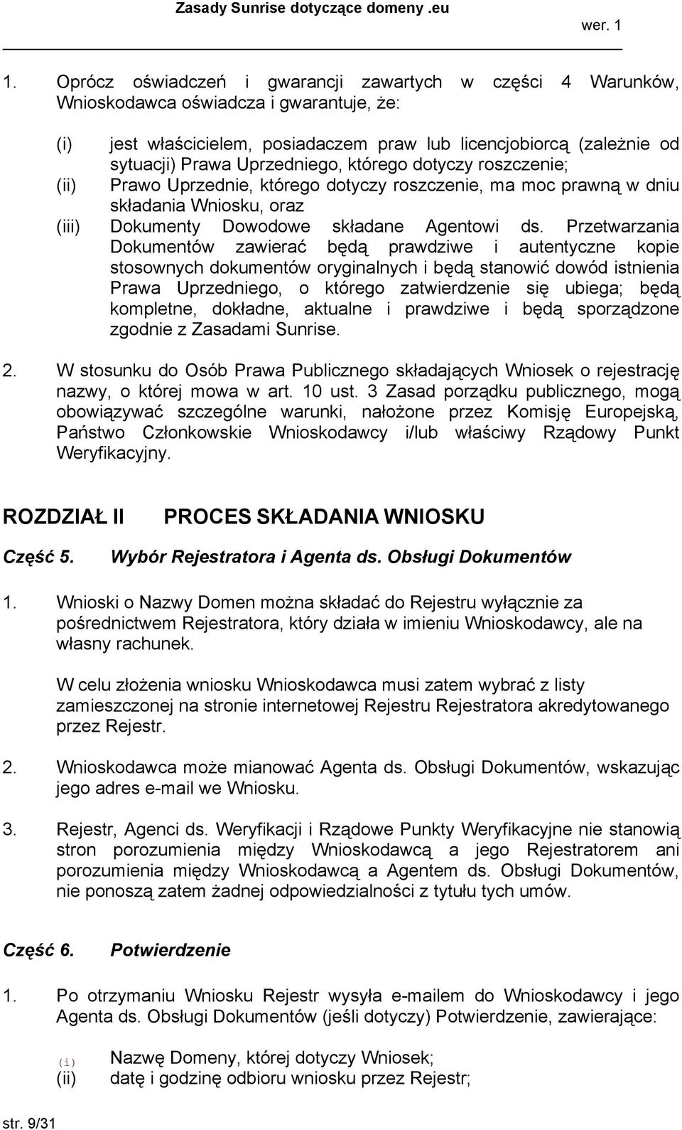 Przetwarzania Dokumentów zawierać będą prawdziwe i autentyczne kopie stosownych dokumentów oryginalnych i będą stanowić dowód istnienia Prawa Uprzedniego, o którego zatwierdzenie się ubiega; będą