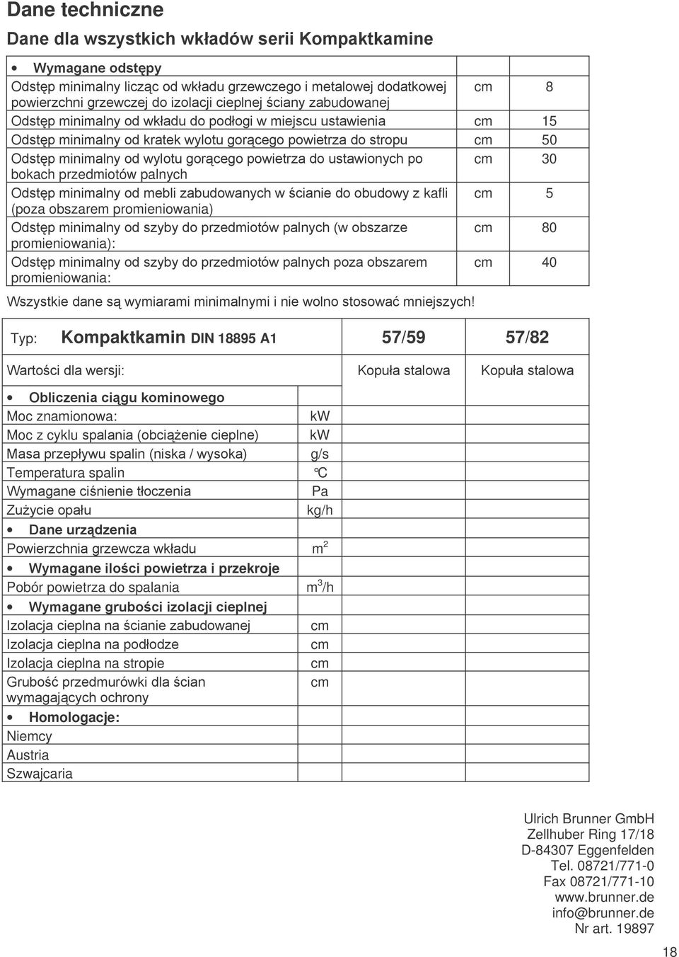 5 g/s Temperatura spalin C % Pa ( kg/h -4+37+- # m 2 <=-@-:* */+- przekroje Pobór powietrza do spalania m 3 /h <=-@-@4;* +*:-2:2 Izolacja cieplna na stropie?