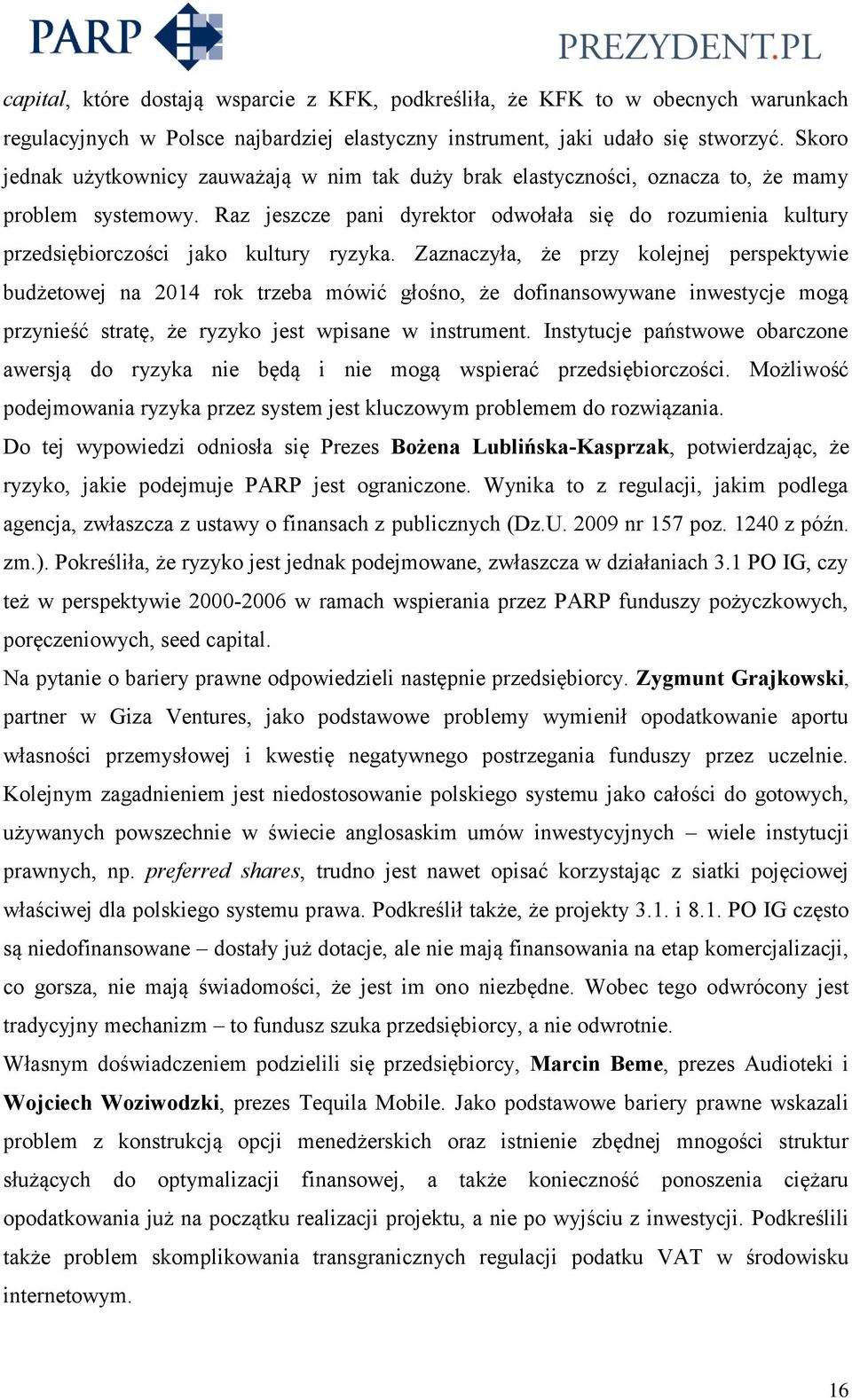 Raz jeszcze pani dyrektor odwołała się do rozumienia kultury przedsiębiorczości jako kultury ryzyka.