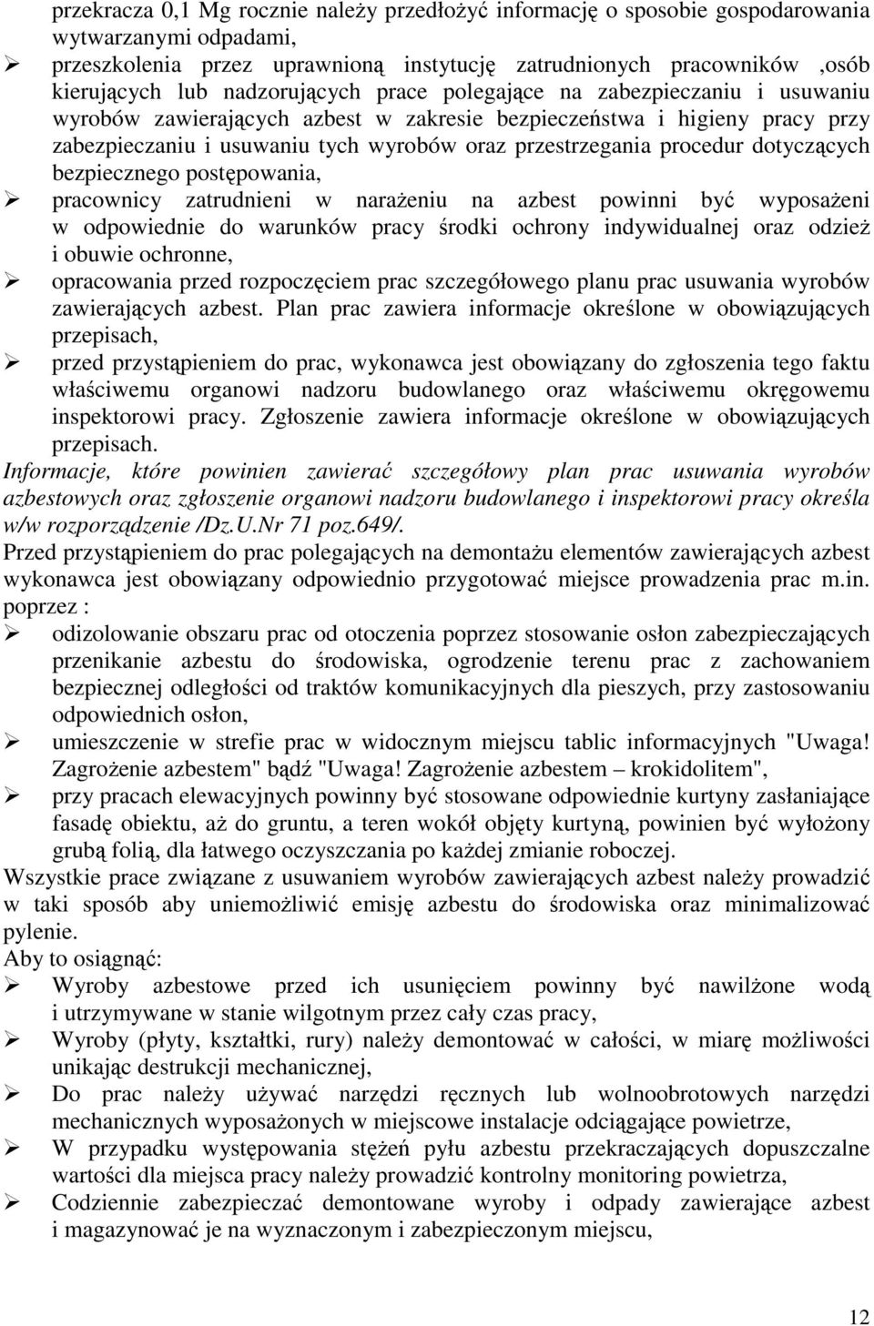 procedur dotyczących bezpiecznego postępowania, pracownicy zatrudnieni w narażeniu na azbest powinni być wyposażeni w odpowiednie do warunków pracy środki ochrony indywidualnej oraz odzież i obuwie