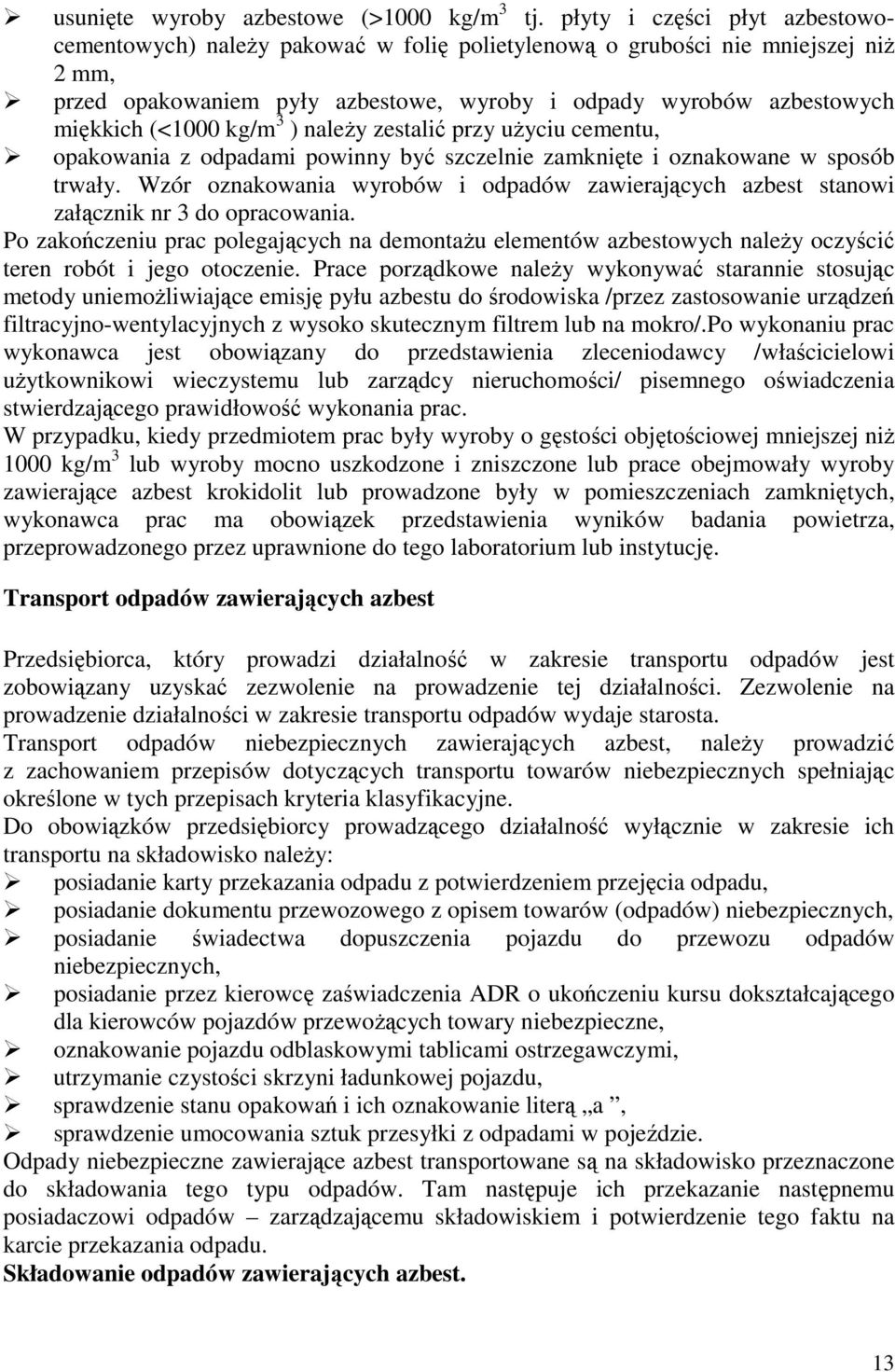 kg/m 3 ) należy zestalić przy użyciu cementu, opakowania z odpadami powinny być szczelnie zamknięte i oznakowane w sposób trwały.