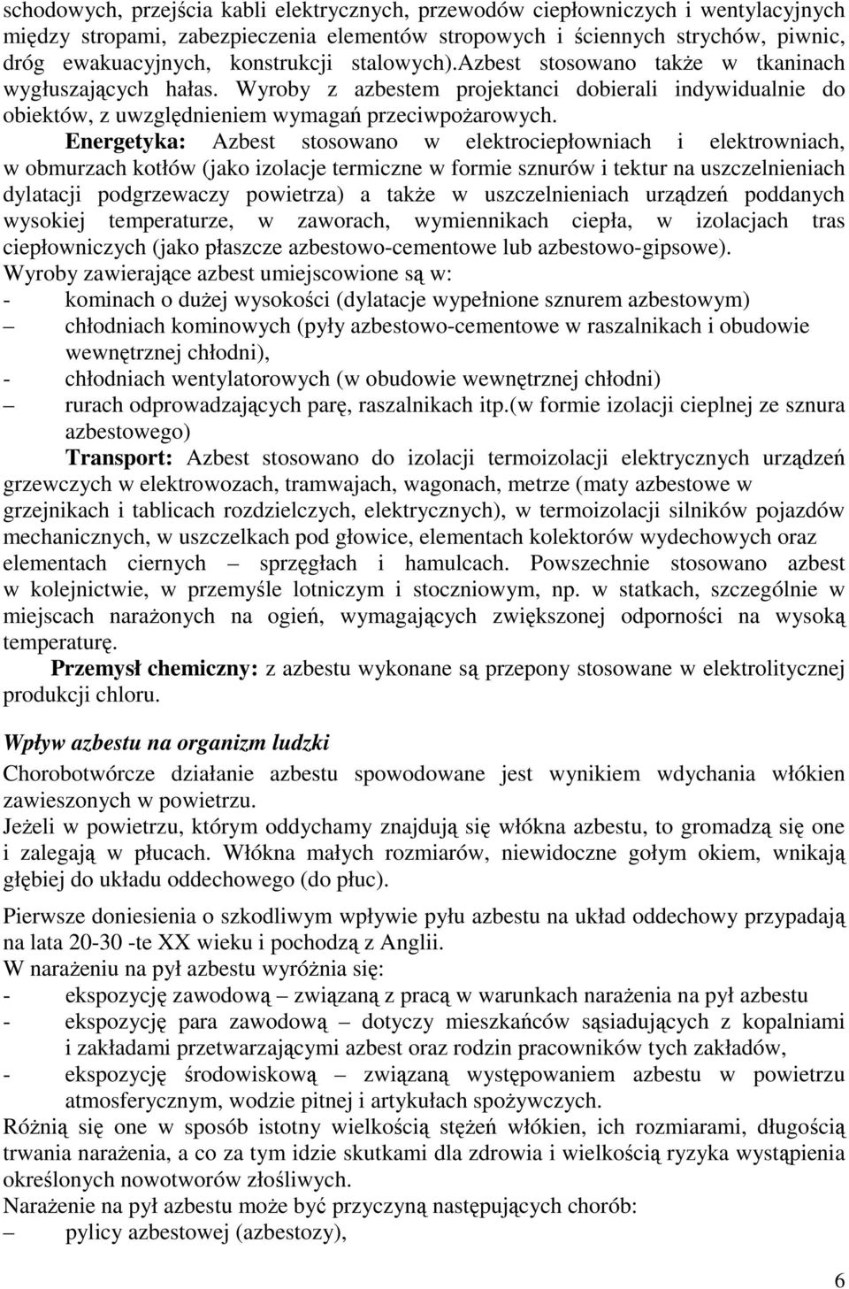 Energetyka: Azbest stosowano w elektrociepłowniach i elektrowniach, w obmurzach kotłów (jako izolacje termiczne w formie sznurów i tektur na uszczelnieniach dylatacji podgrzewaczy powietrza) a także