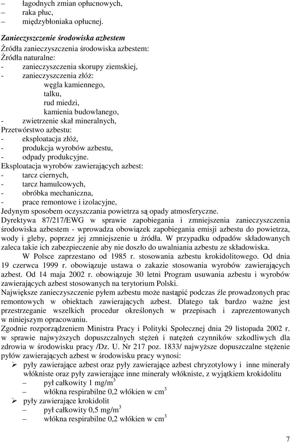 kamienia budowlanego, - zwietrzenie skał mineralnych, Przetwórstwo azbestu: - eksploatacja złóż, - produkcja wyrobów azbestu, - odpady produkcyjne.