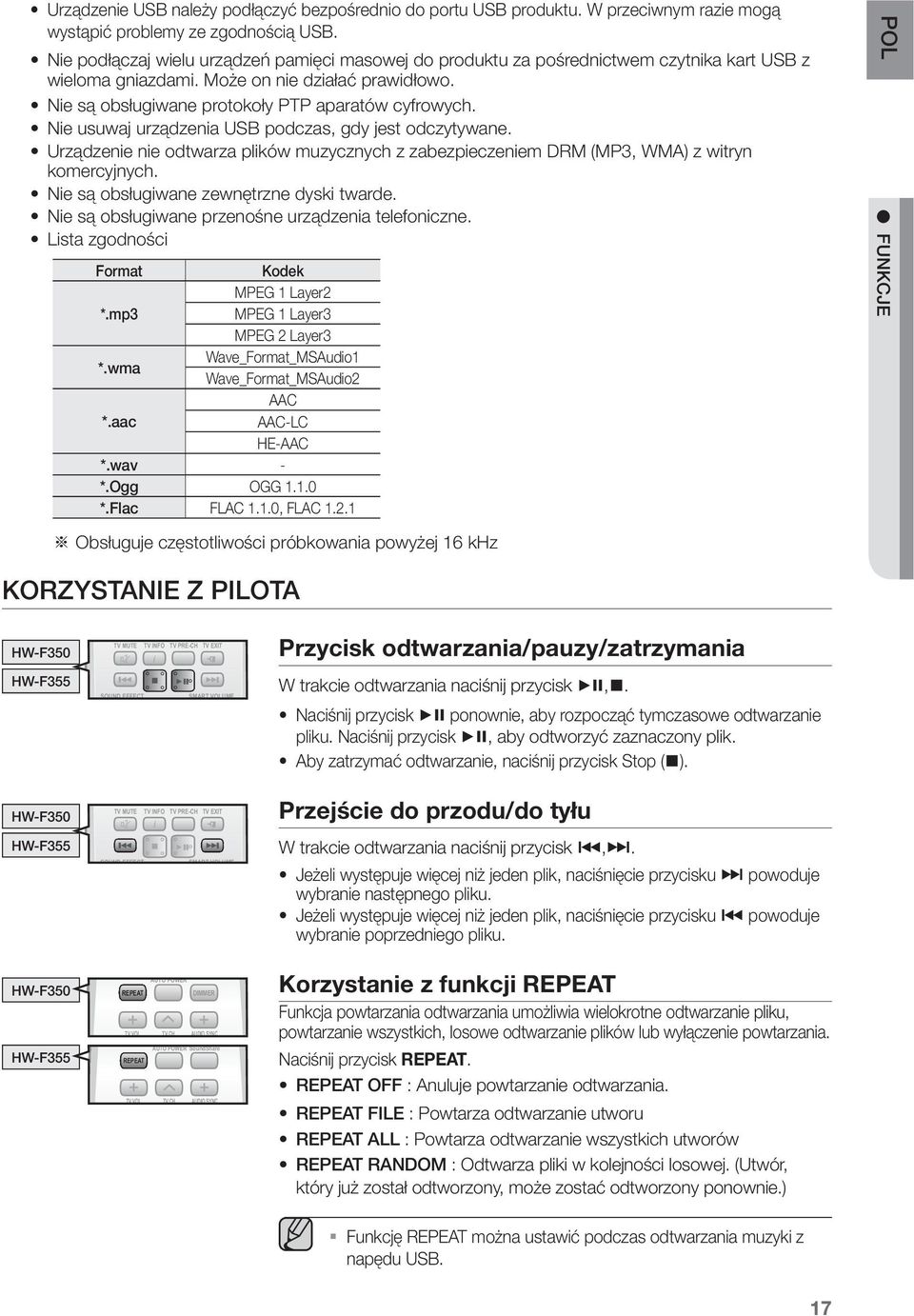 Nie usuwaj urządzenia USB podczas, gdy jest odczytywane. Urządzenie nie odtwarza plików muzycznych z zabezpieczeniem DRM (MP3, WMA) z witryn komercyjnych. Nie są obsługiwane zewnętrzne dyski twarde.