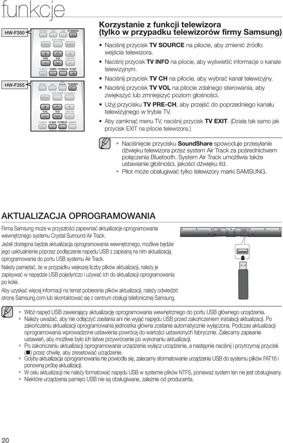 Naciśnij przycisk TV CH na pilocie, aby wybrać kanał telewizyjny. Naciśnij przycisk TV na pilocie zdalnego sterowania, aby zwiększyć lub zmniejszyć poziom głośności.