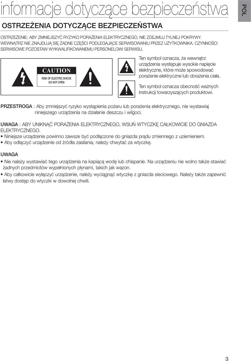 CAUTION RISK OF ELECTRIC SHOCK DO NOT OPEN Ten symbol oznacza, że wewnątrz urządzenia występuje wysokie napięcie elektryczne, które może spowodować porażenie elektryczne lub obrażenia ciała.