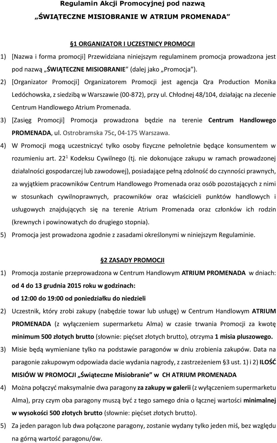 Chłodnej 48/104, działając na zlecenie Centrum Handlowego Atrium Promenada. 3) [Zasięg Promocji] Promocja prowadzona będzie na terenie Centrum Handlowego PROMENADA, ul.