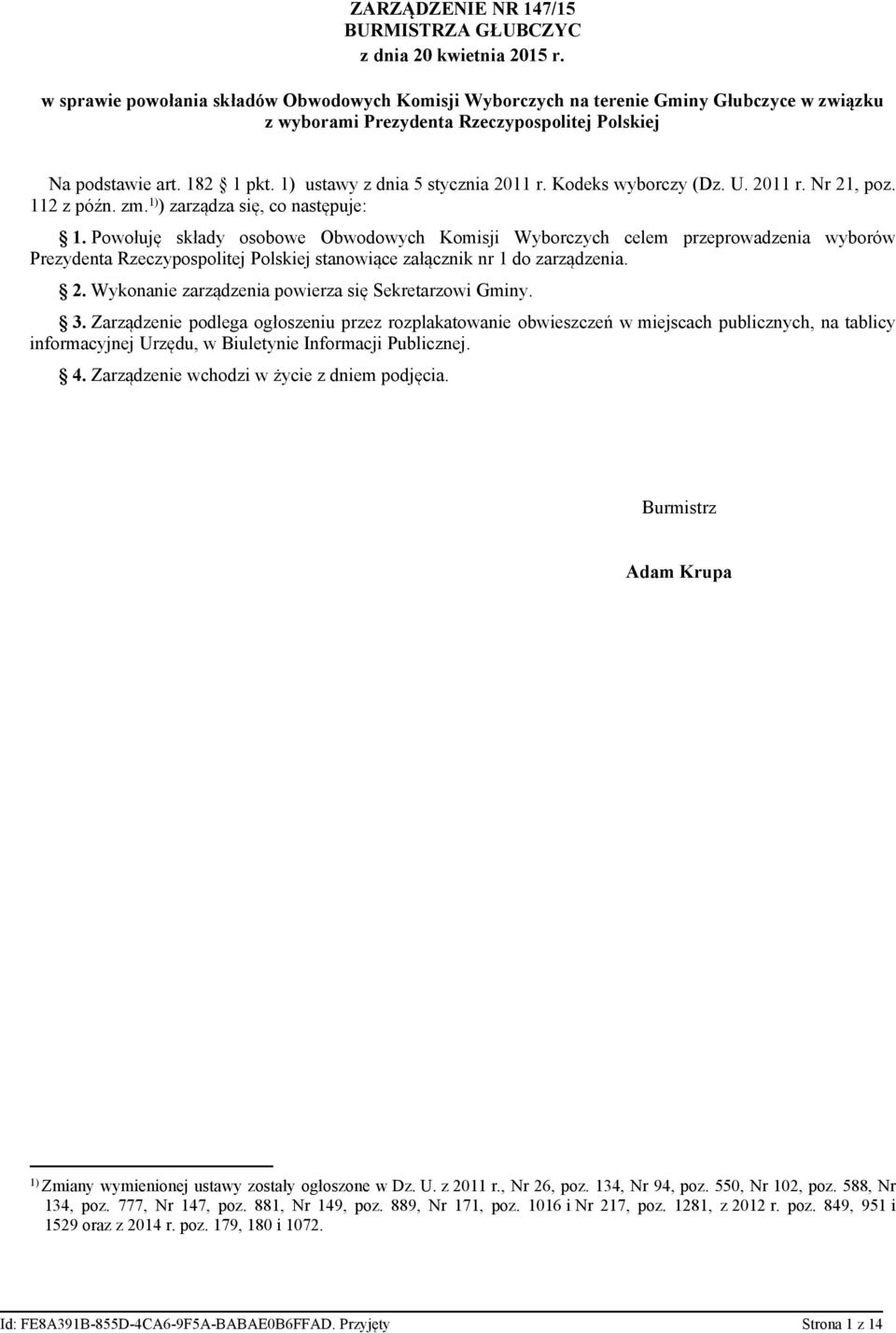 1) ustawy z dnia 5 stycznia 2011 r. Kodeks wyborczy (Dz. U. 2011 r. Nr 21, poz. 112 z późn. zm. 1) ) zarządza się, co następuje: 1.