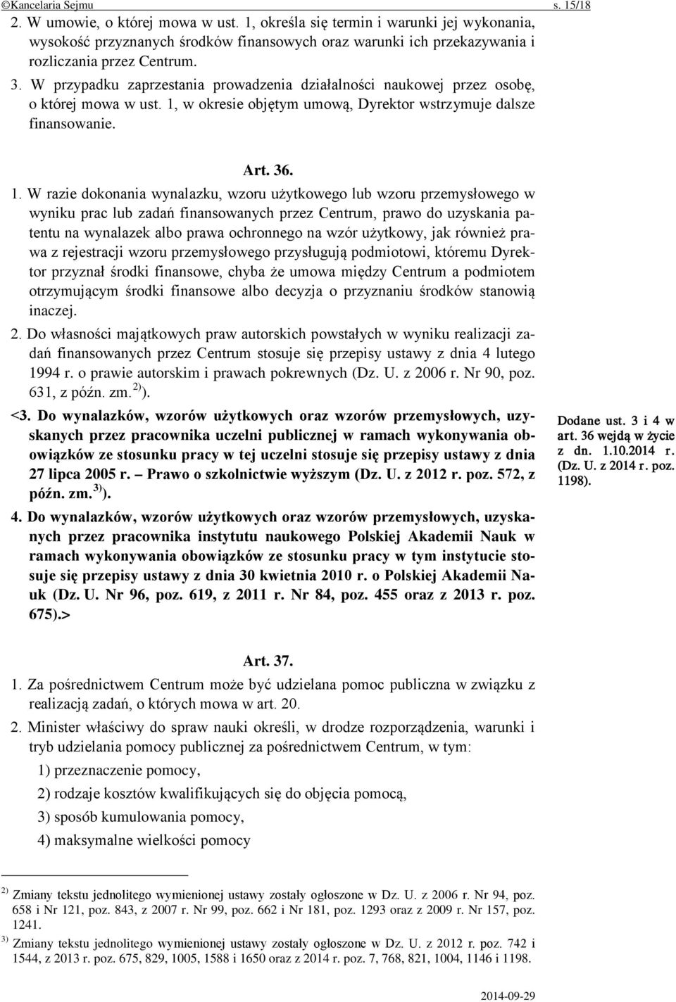 W przypadku zaprzestania prowadzenia działalności naukowej przez osobę, o której mowa w ust. 1,