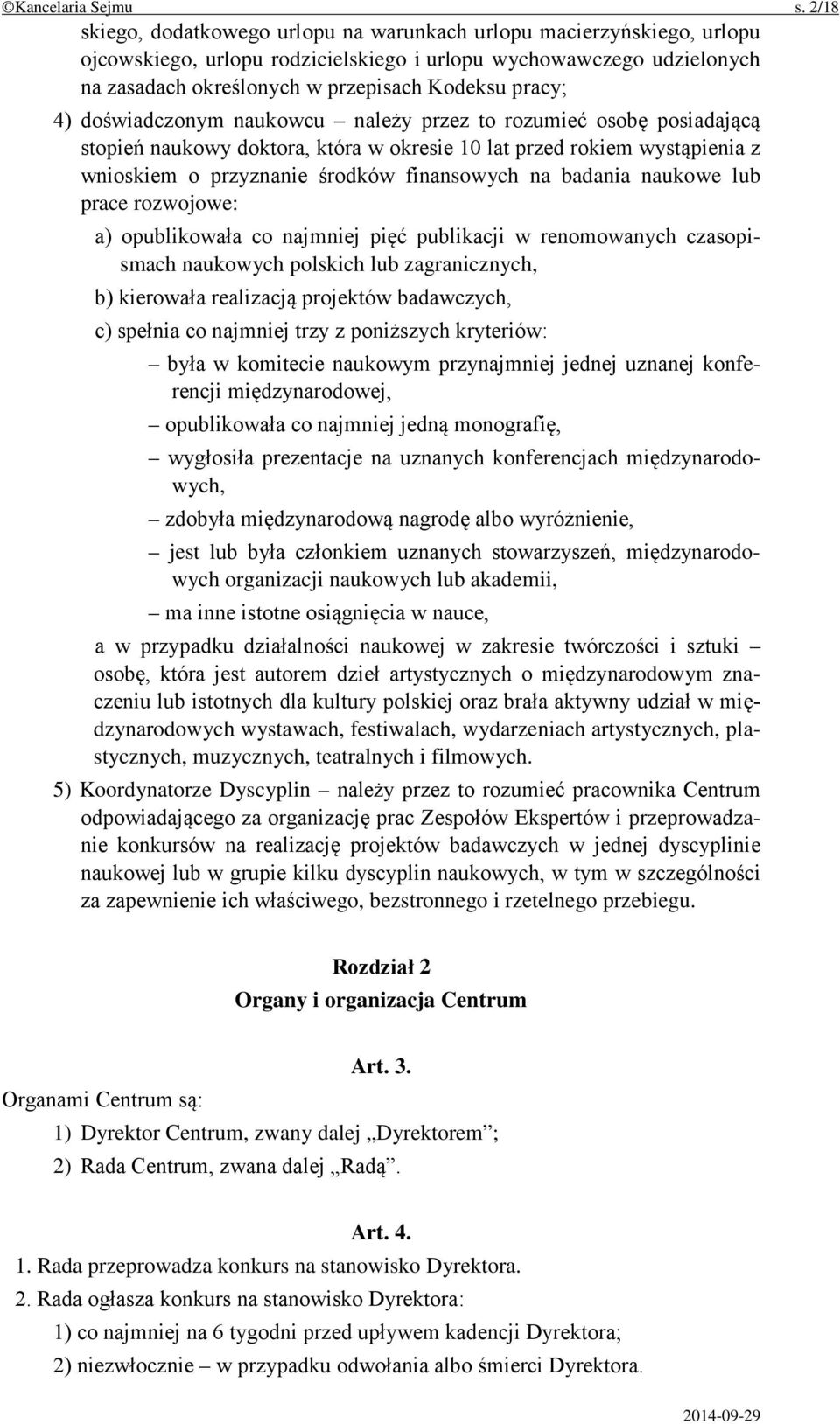 4) doświadczonym naukowcu należy przez to rozumieć osobę posiadającą stopień naukowy doktora, która w okresie 10 lat przed rokiem wystąpienia z wnioskiem o przyznanie środków finansowych na badania