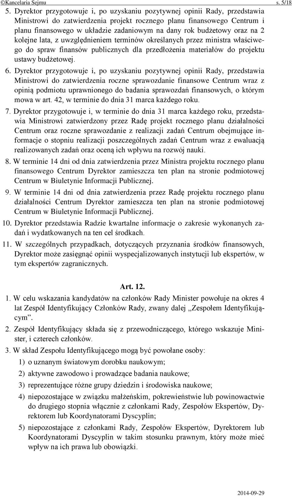 budżetowy oraz na 2 kolejne lata, z uwzględnieniem terminów określanych przez ministra właściwego do spraw finansów publicznych dla przedłożenia materiałów do projektu ustawy budżetowej. 6.