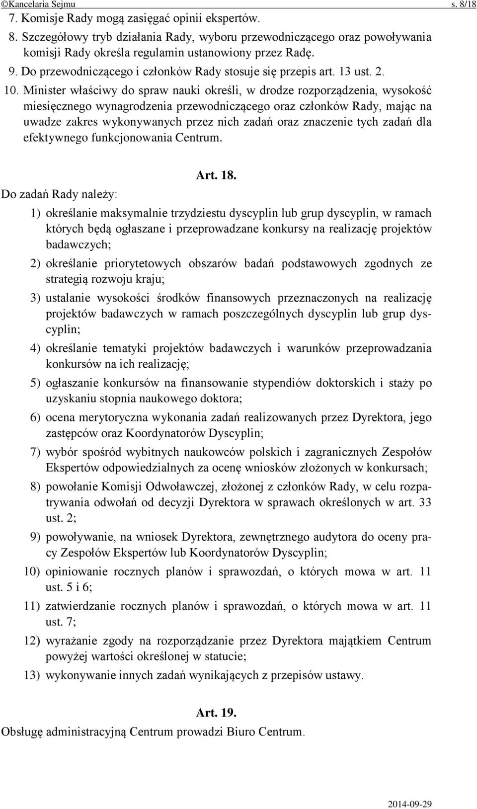 Minister właściwy do spraw nauki określi, w drodze rozporządzenia, wysokość miesięcznego wynagrodzenia przewodniczącego oraz członków Rady, mając na uwadze zakres wykonywanych przez nich zadań oraz