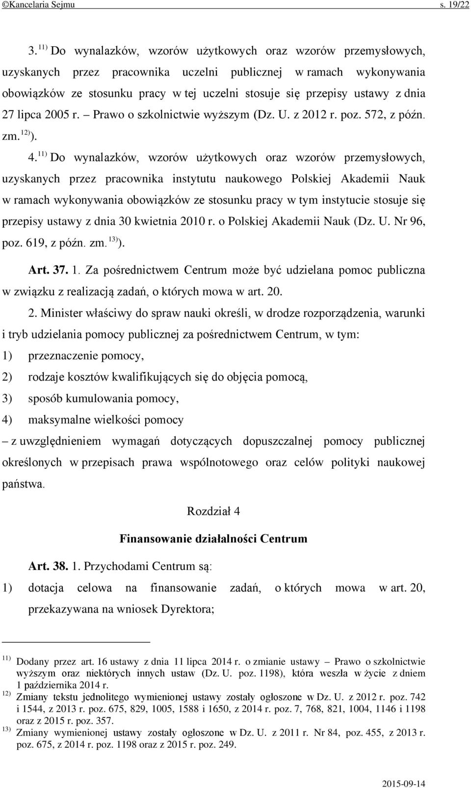 ustawy z dnia 27 lipca 2005 r. Prawo o szkolnictwie wyższym (Dz. U. z 2012 r. poz. 572, z późn. zm. 12) ). 4.