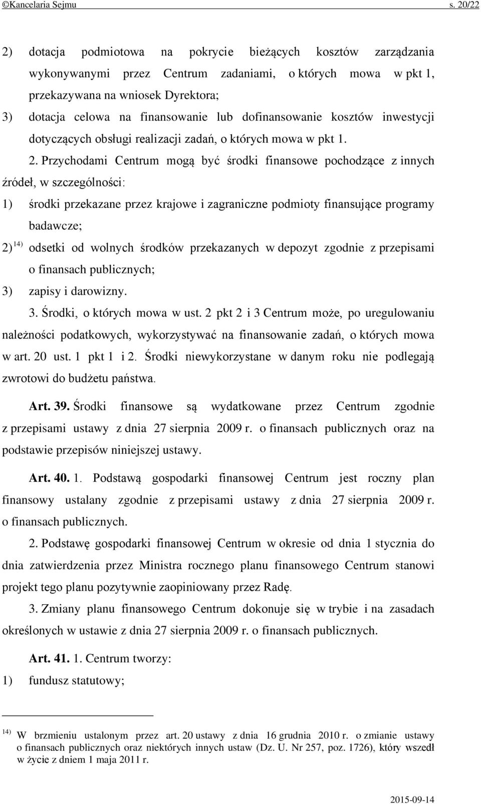 finansowanie lub dofinansowanie kosztów inwestycji dotyczących obsługi realizacji zadań, o których mowa w pkt 1. 2.