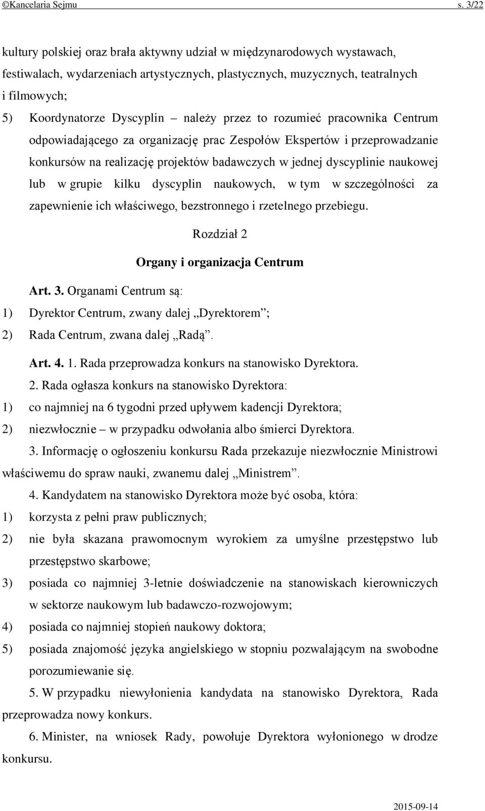 należy przez to rozumieć pracownika Centrum odpowiadającego za organizację prac Zespołów Ekspertów i przeprowadzanie konkursów na realizację projektów badawczych w jednej dyscyplinie naukowej lub w