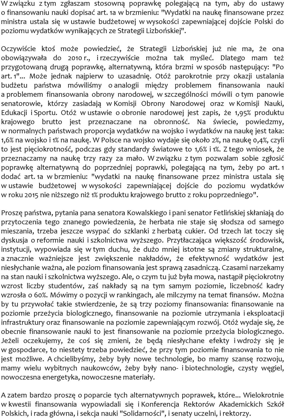 Oczywiście ktoś może powiedzieć, że Strategii Lizbońskiej już nie ma, że ona obowiązywała do 2010 r., i rzeczywiście można tak myśleć.