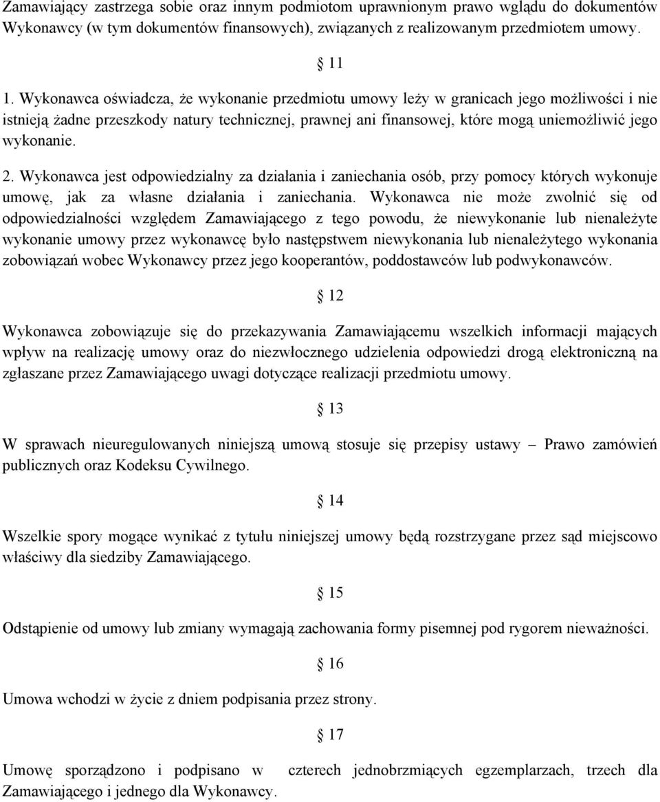 2. Wykonawca jest odpowiedzialny za działania i zaniechania osób, przy pomocy których wykonuje umowę, jak za własne działania i zaniechania.