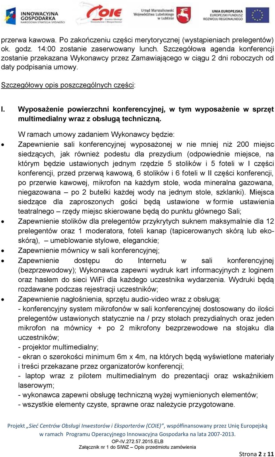 Wyposażenie powierzchni konferencyjnej, w tym wyposażenie w sprzęt multimedialny wraz z obsługą techniczną.