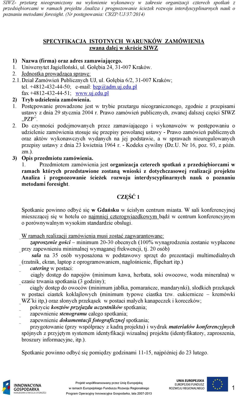 +4812-432-44-50; e-mail: bzp@adm.uj.edu.pl fax +4812-432-44-51; www.uj.edu.pl 2) Tryb udzielenia zamówienia. 1.