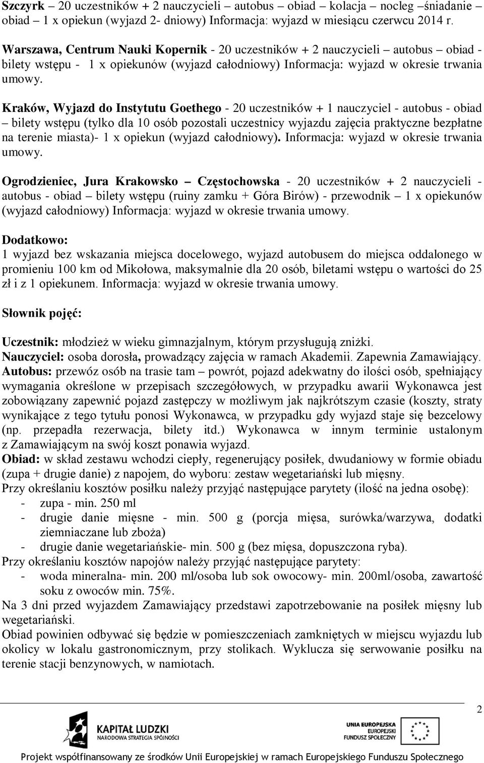 Kraków, Wyjazd do Instytutu Goethego - 20 uczestników + 1 nauczyciel - autobus - obiad bilety wstępu (tylko dla 10 osób pozostali uczestnicy wyjazdu zajęcia praktyczne bezpłatne na terenie miasta)- 1