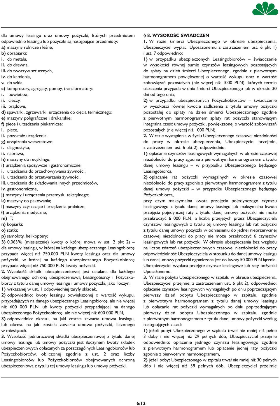 prądowe, d) spawarki, zgrzewarki, urządzenia do cięcia termicznego; e) maszyny poligraficzne i drukarskie; f) piece i urządzenia piekarnicze: i. piece, ii.