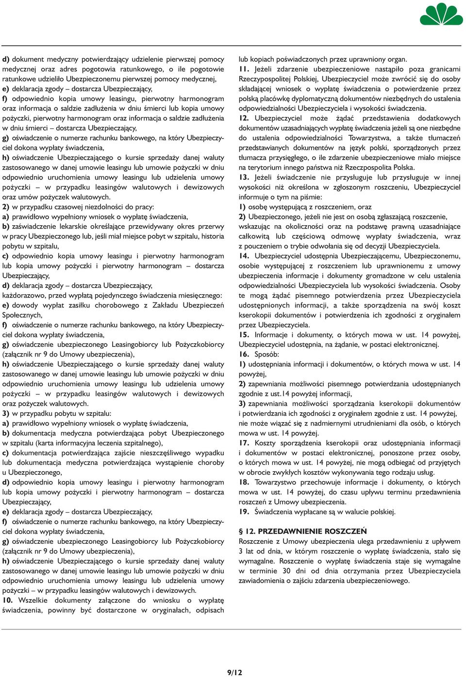 harmonogram oraz informacja o saldzie zadłużenia w dniu śmierci dostarcza Ubezpieczający, g) oświadczenie o numerze rachunku bankowego, na który Ubezpieczyciel dokona wypłaty świadczenia, h)