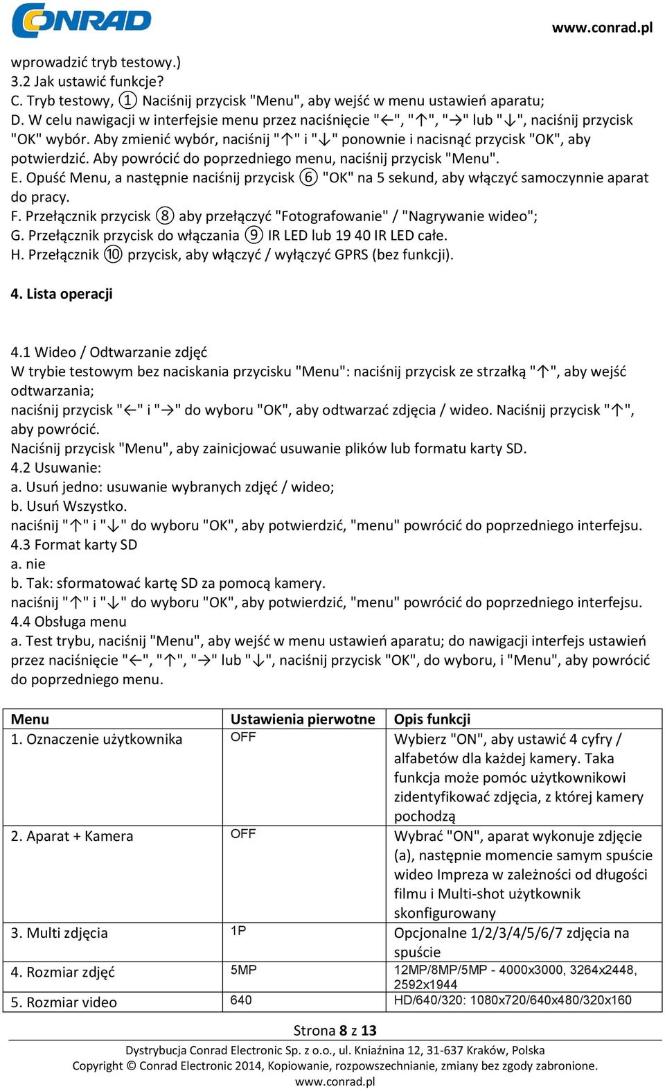 Aby powrócić do poprzedniego menu, naciśnij przycisk "Menu". E. Opuść Menu, a następnie naciśnij przycisk 6 "OK" na 5 sekund, aby włączyć samoczynnie aparat do pracy. F.