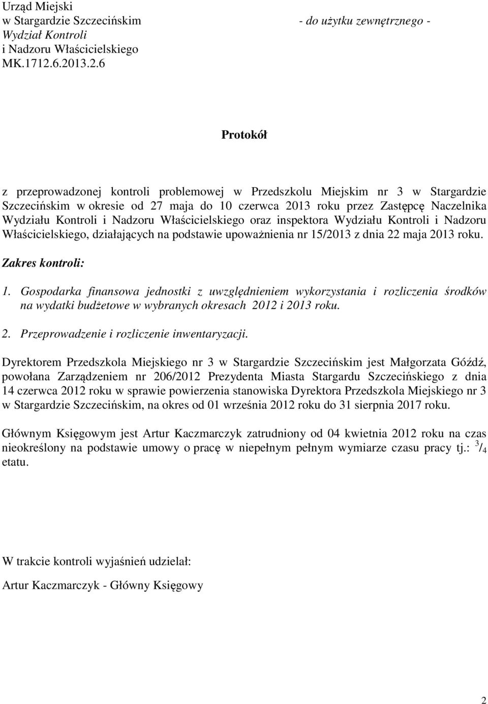 Kontroli i Nadzoru Właścicielskiego oraz inspektora Wydziału Kontroli i Nadzoru Właścicielskiego, działających na podstawie upoważnienia nr 15/2013 z dnia 22 maja 2013 roku. Zakres kontroli: 1.