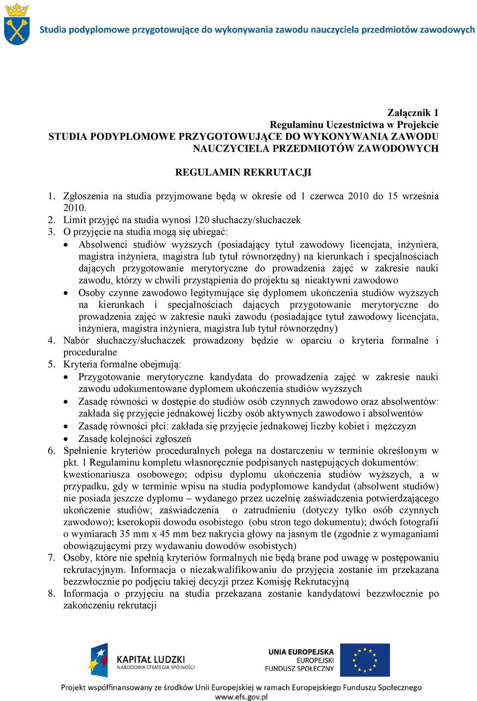 specjalnościach dających przygotowanie merytoryczne do prowadzenia zajęć w zakresie nauki zawodu, którzy w chwili przystąpienia do projektu są nieaktywni zawodowo Osoby czynne zawodowo legitymujące