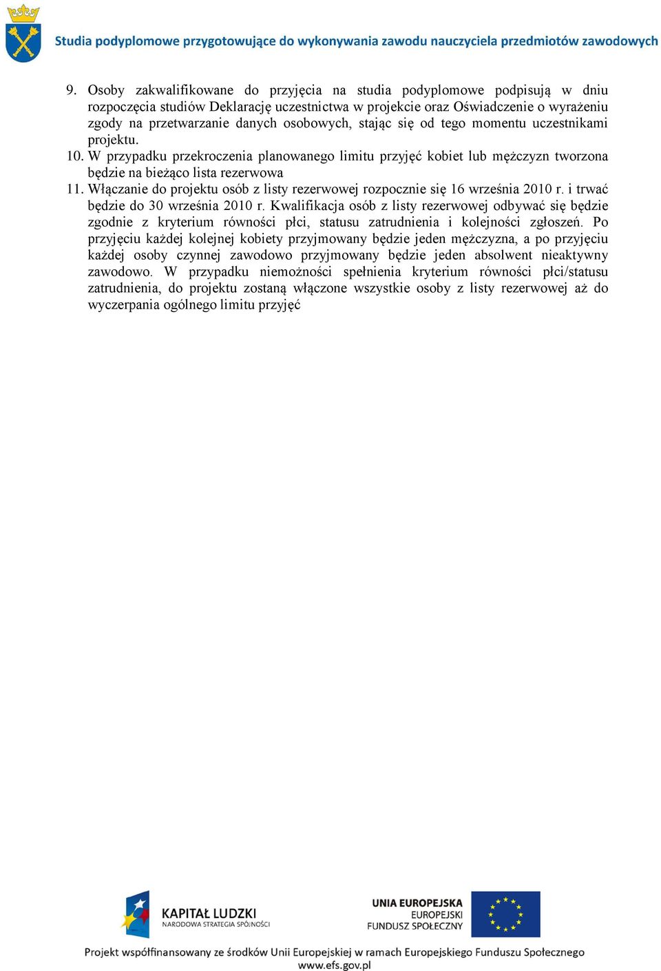 Włączanie do projektu osób z listy rezerwowej rozpocznie się 16 września 2010 r. i trwać będzie do 30 września 2010 r.