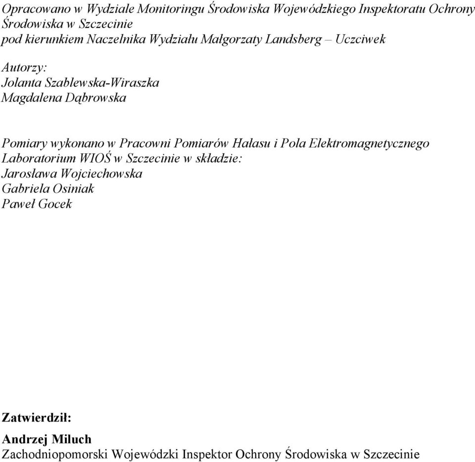 wykonano w Pracowni Pomiarów Hałasu i Pola Elektromagnetycznego Laboratorium WIOŚ w Szczecinie w składzie: Jarosława