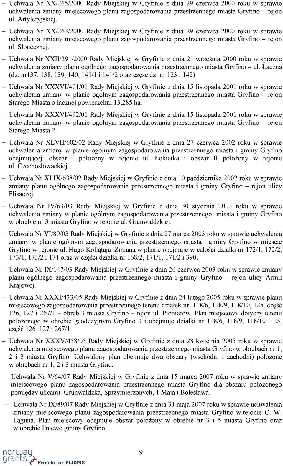 Uchwała Nr XXII/291/2000 Rady Miejskiej w Gryfinie z dnia 21 września 2000 roku w sprawie uchwalenia zmiany planu ogólnego zagospodarowania przestrzennego miasta Gryfino ul. Łączna (dz.