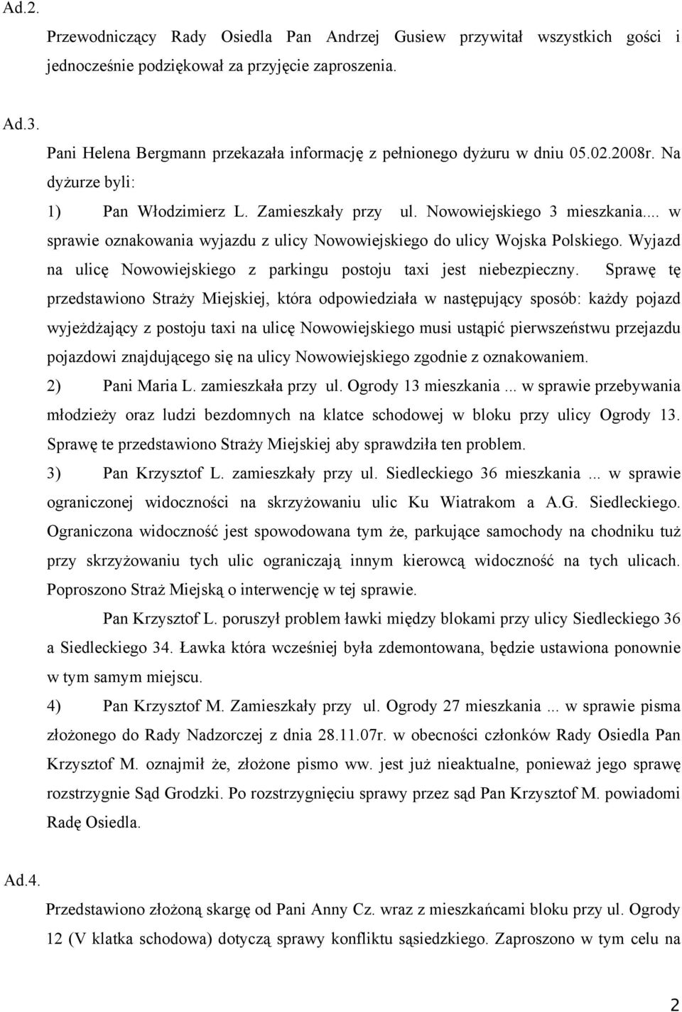 .. w sprawie oznakowania wyjazdu z ulicy Nowowiejskiego do ulicy Wojska Polskiego. Wyjazd na ulicę Nowowiejskiego z parkingu postoju taxi jest niebezpieczny.