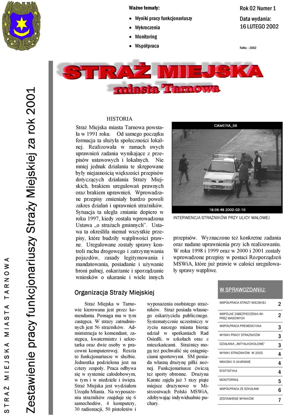 Realizowała w ramach swych uprawnień zadania wynikające z przepisów ustawowych i lokalnych.