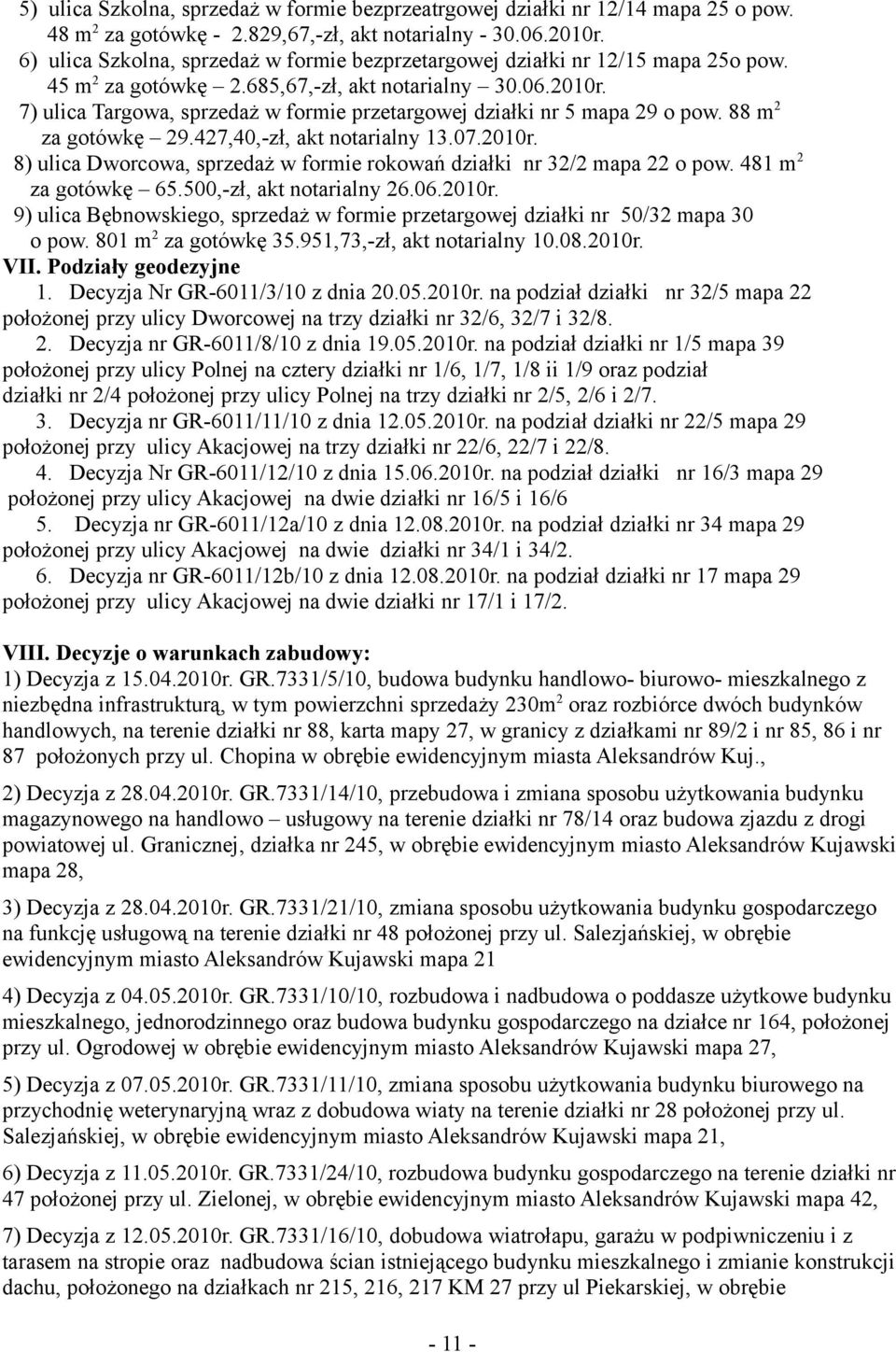 7) ulica Targowa, sprzedaż w formie przetargowej działki nr 5 mapa 29 o pow. 88 m 2 za gotówkę 29.427,40,-zł, akt notarialny 13.07.2010r.