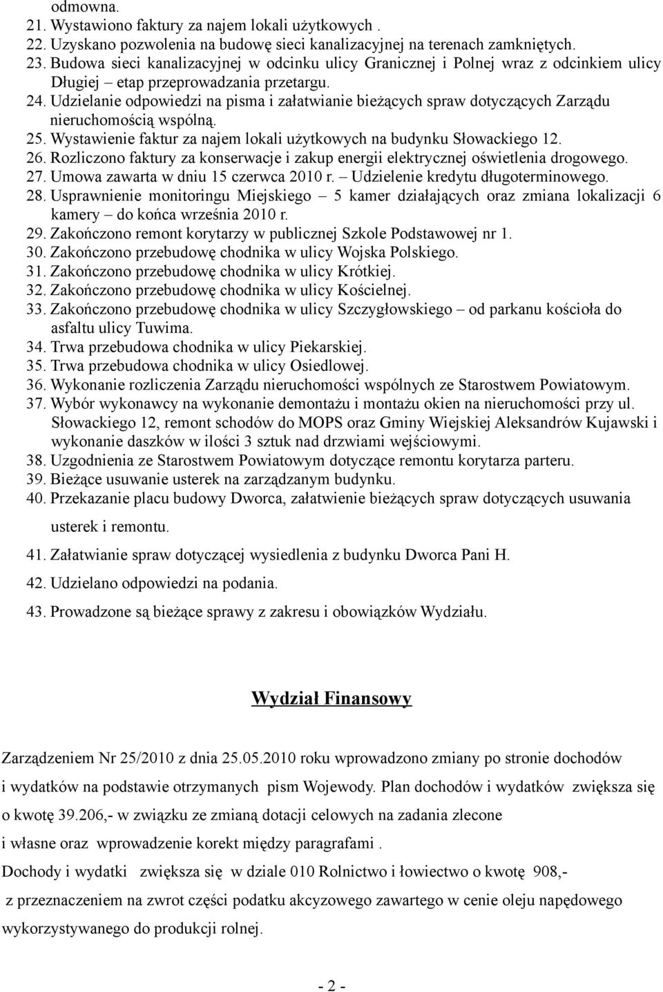 Udzielanie odpowiedzi na pisma i załatwianie bieżących spraw dotyczących Zarządu nieruchomością wspólną. 25. Wystawienie faktur za najem lokali użytkowych na budynku Słowackiego 12. 26.