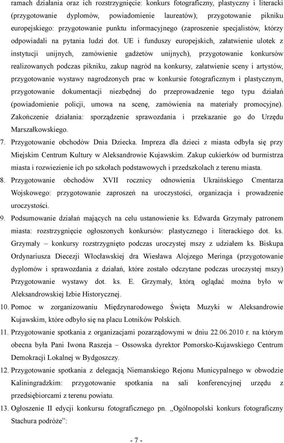 UE i funduszy europejskich, załatwienie ulotek z instytucji unijnych, zamówienie gadżetów unijnych), przygotowanie konkursów realizowanych podczas pikniku, zakup nagród na konkursy, załatwienie sceny