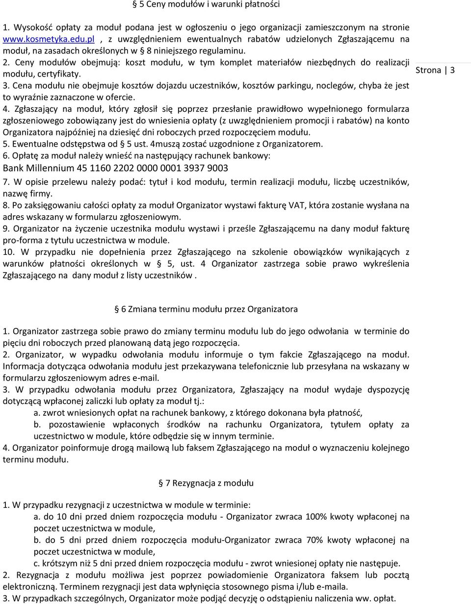 Ceny modułów obejmują: koszt modułu, w tym komplet materiałów niezbędnych do realizacji modułu, certyfikaty. 3.