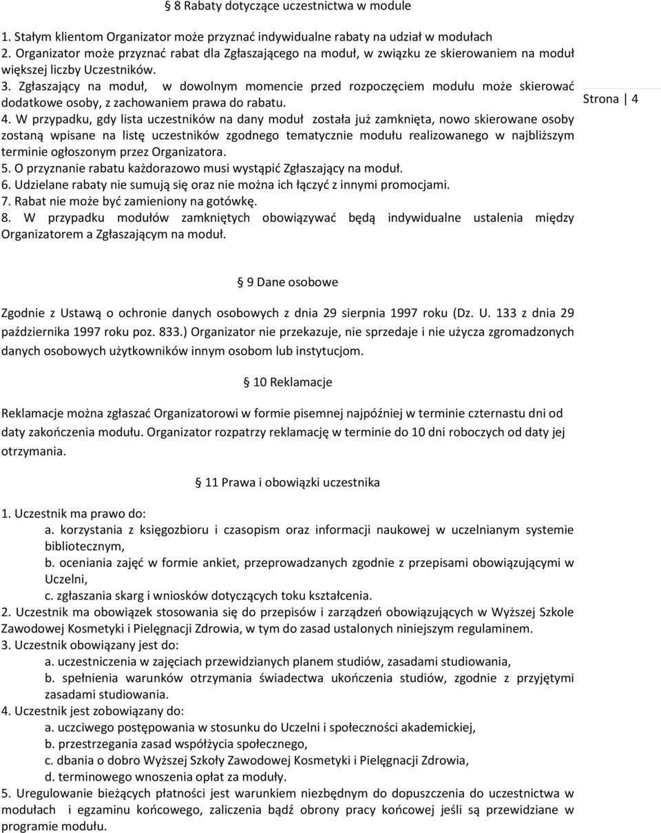 Zgłaszający na moduł, w dowolnym momencie przed rozpoczęciem modułu może skierować dodatkowe osoby, z zachowaniem prawa do rabatu. 4.