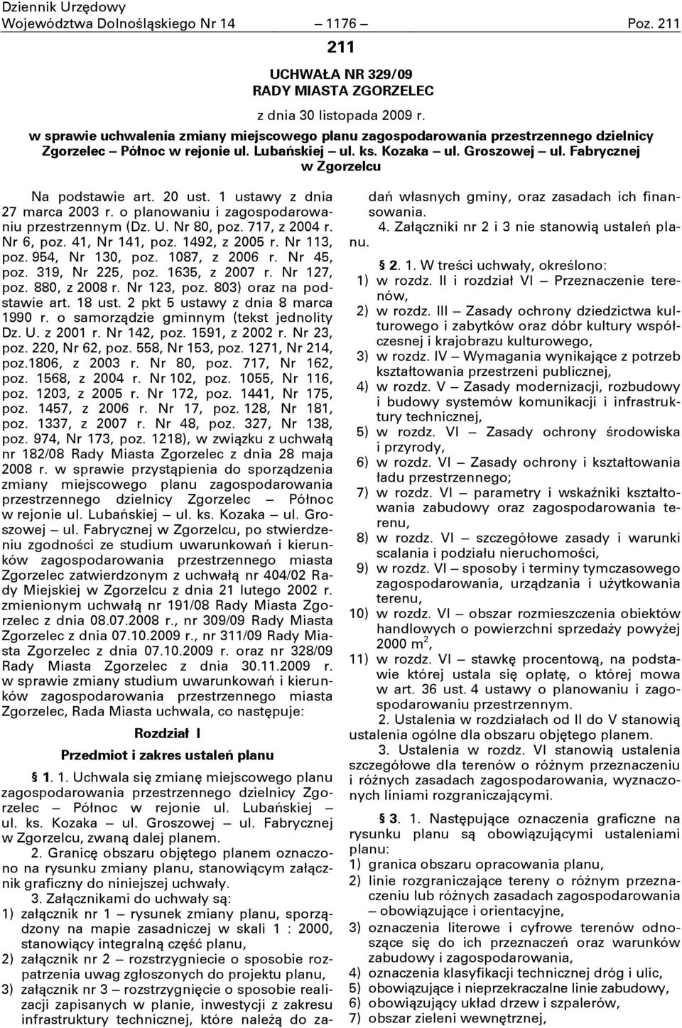 Fabrycznej w Zgorzelcu Na podstawie art. 20 ust. 1 ustawy z dnia 27 marca 2003 r. o planowaniu i zagospodarowaniu przestrzennym (Dz. U. Nr 80, poz. 717, z 2004 r. Nr 6, poz. 41, Nr 141, poz.