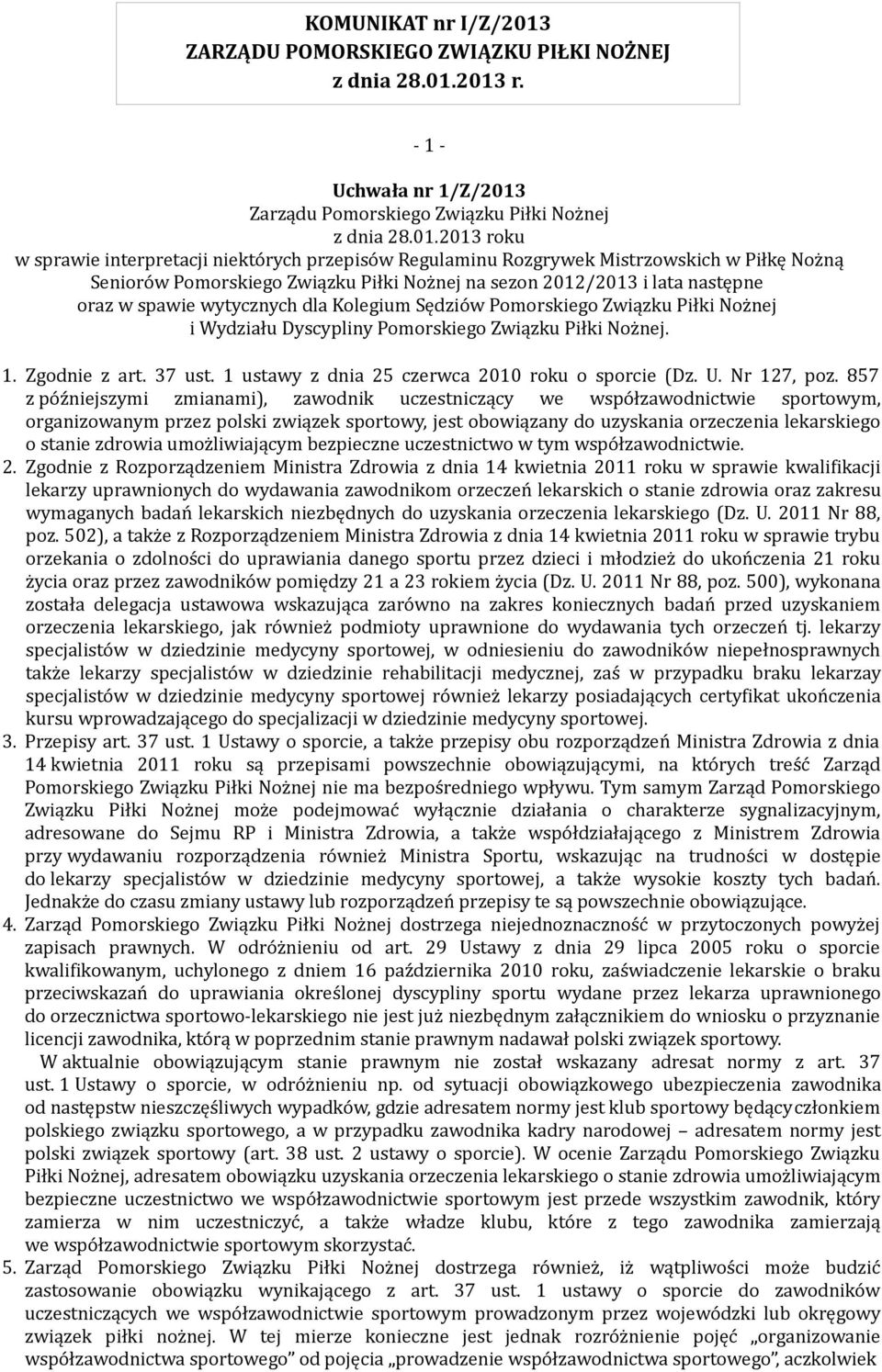 Kolegium Sędziów i Wydziału Dyscypliny. 1. Zgodnie z art. 37 ust. 1 ustawy z dnia 25 czerwca 2010 roku o sporcie (Dz. U. Nr 127, poz.