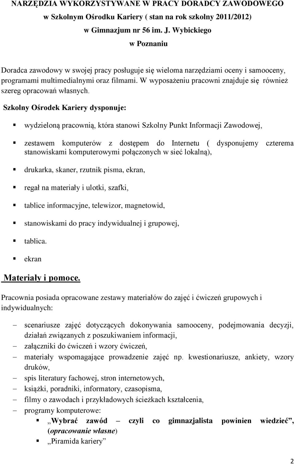 W wyposażeniu pracowni znajduje się również szereg opracowań własnych.