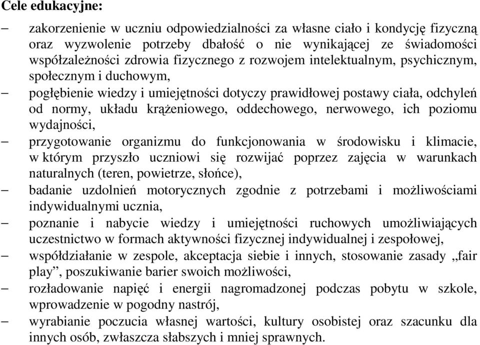 poziomu wydajności, przygotowanie organizmu do funkcjonowania w środowisku i klimacie, w którym przyszło uczniowi się rozwijać poprzez zajęcia w warunkach naturalnych (teren, powietrze, słońce),