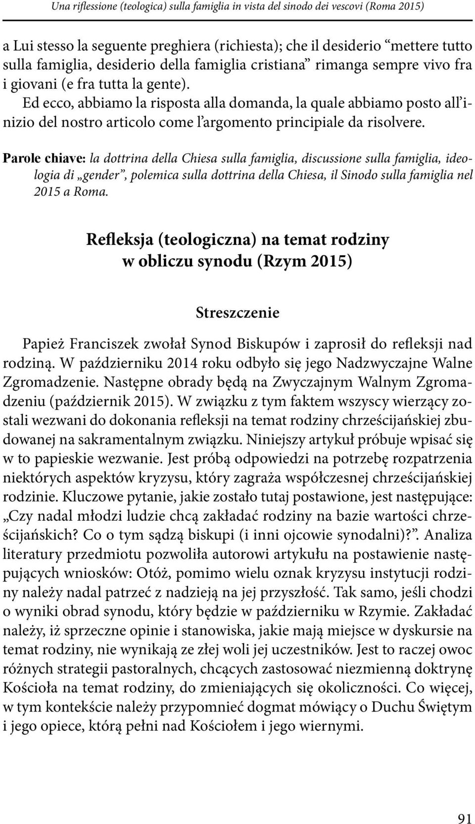 Ed ecco, abbiamo la risposta alla domanda, la quale abbiamo posto all inizio del nostro articolo come l argomento principiale da risolvere.