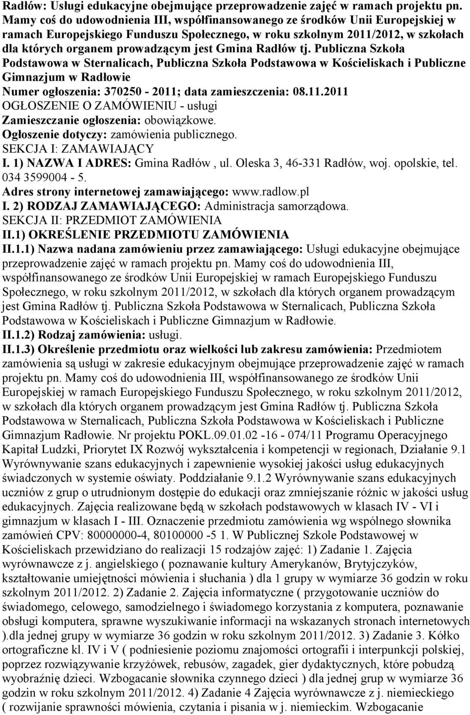 Gmina Radłów tj. Publiczna Szkoła Podstawowa w Sternalicach, Publiczna Szkoła Podstawowa w Kościeliskach i Publiczne Gimnazjum w Radłowie Numer ogłoszenia: 370250-2011;