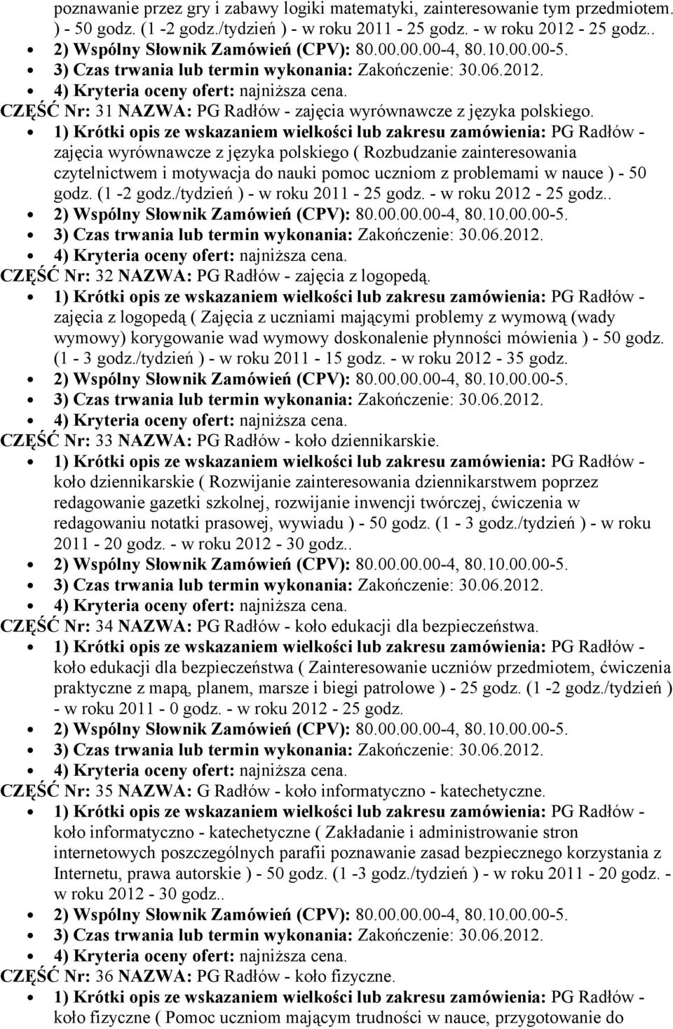 zajęcia wyrównawcze z języka polskiego ( Rozbudzanie zainteresowania czytelnictwem i motywacja do nauki pomoc uczniom z problemami w nauce ) - 50 godz. (1-2 godz./tydzień ) - w roku 2011-25 godz.